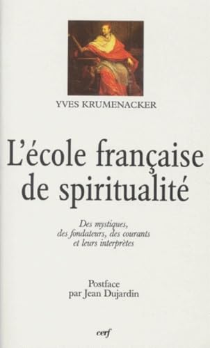L'Ecole française de spiritualité : des mystiques, des fondateurs des courants et leurs interprètes