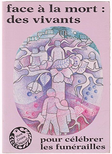Face à la mort: des vivants: Pour célébrer les funérailles