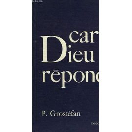 Car Dieu répond . Paul Grostéfan