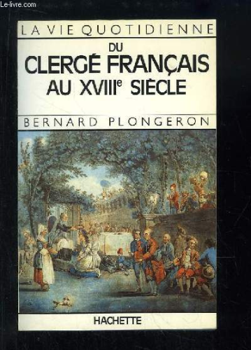 La Vie quotidienne du clergé français au XVIIIè siècle