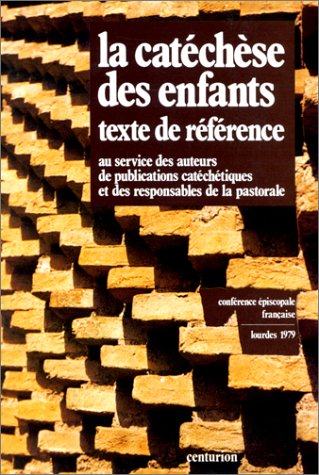 La catéchèse des enfants: texte de référence au service des auteurs de publications catéchétiques et des responsables de la pastorale (Lourdes 1979)
