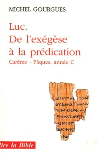 Luc, de l'exégèse à la prédication: Carême et Pâques, année C