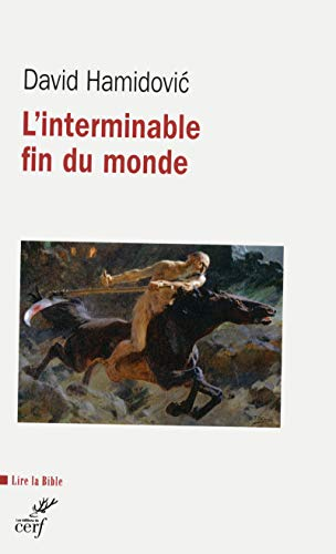 L'interminable fin du monde : Essai historique sur l'apocalyptique dans le judaïsme et le christianisme anciens