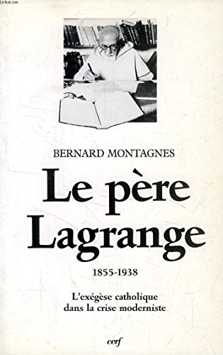 Le Père Lagrange (1855-1938) : l'exégèse catholique dans la crise moderniste