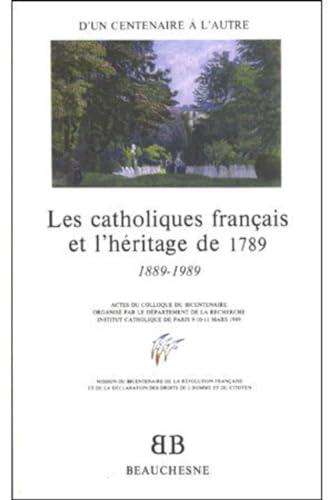 Les catholiques français et l'héritage de 1789: 1889-1989 (Colloque de l'institut catholique de Paris 9-11 mars 1989 Paris)