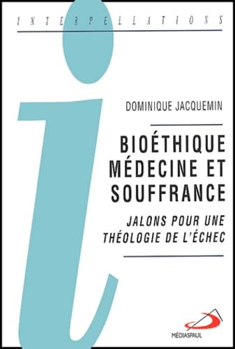 Bioéthique, médecine et souffrance: jalons pour une théologie de l'échec