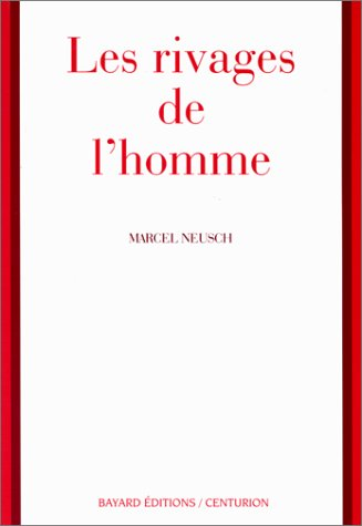 Les Rivages de l'homme : introduction à une anthropologie chrétienne