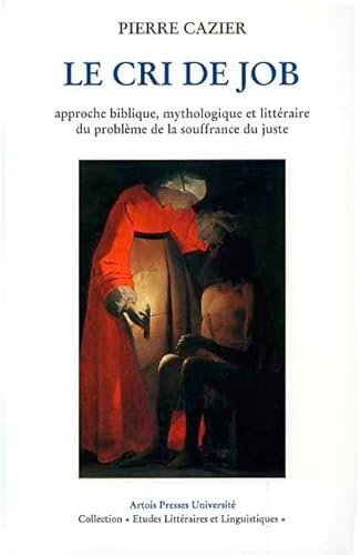 Le Cri de Job: approche biblique, mythologique et littéraire du problème de la souffrance du juste