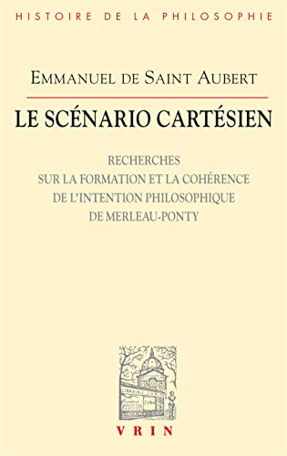 Le Scénario cartésien : Recherches sur la formation et la cohérence de l'intention philosophique de Merleau-Ponty