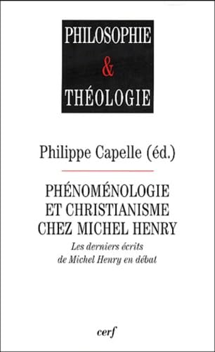 Phénoménologie et christianisme chez Michel Henry: les derniers écrits de Michel Henry en débat