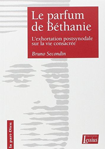 Le Parfum de Béthanie : l'exhortation postsynodale sur la vie consacrée