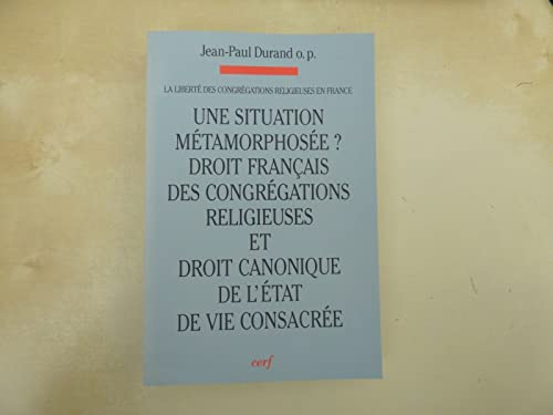 Une Situation métamorphosée?: Evolutions: droit français des congrégations religieuses et droit canonique de l'état de vie consacrée