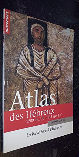 Atlas des Hébreux: 1200 av. J.-C. - 135 apr. J.-C.: La Bible face à l'histoire