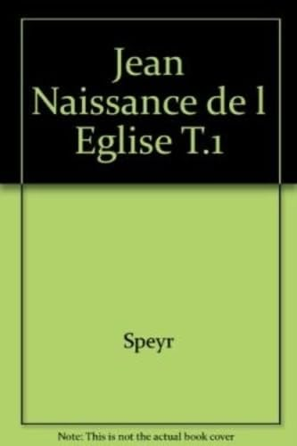 Jean: naissance de l'Eglise : 1 - Méditations sur les chapitres 18-20 de l'évangile selon saint Jean