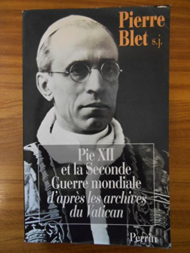Pie XII et la seconde Guerre mondiale d'après les archives du Vatican