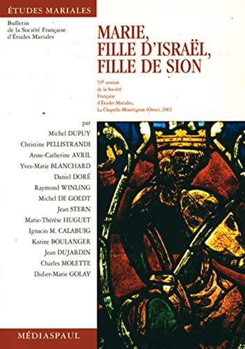 Marie fille d'Israël, fille de Sion (59ème session de la Société française d'études mariales, La Chapelle-Montligeon (Orne), 2002)
