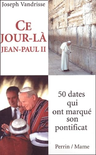 Ce jour-là: Jean-Paul II: 50 dates qui ont marqué son pontificat