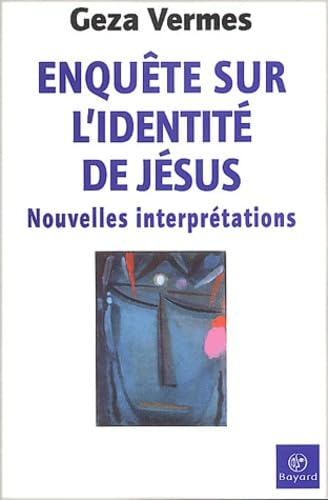 Enquête sur l'identité de Jésus: Nouvelles interprétations