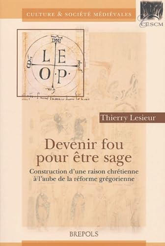 Devenir fou pour être sage: Construction d'une raison chrétienne à l'aube de la réforme grégorienne