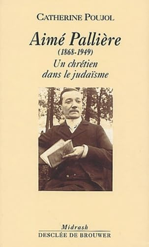 Aimé Pallière: (1868-1949): itinéraire d'un chrétien dans le judaïsme