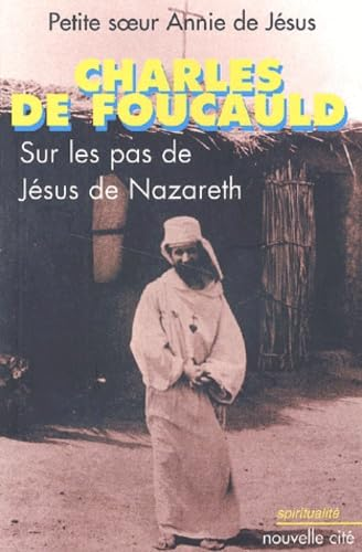 Charles de Foucauld: sur les pas de Jésus de Nazareth