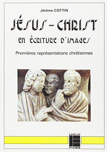 Jésus-Christ en écriture d'images: Premières représentations chrétiennes