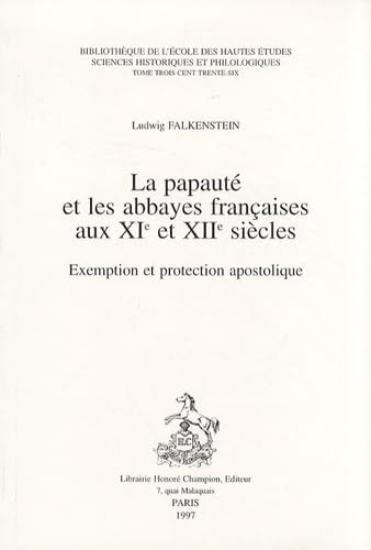 La Papauté et les abbayes françaises aux XIème et XIIème siècles: Exemption et protection apostolique