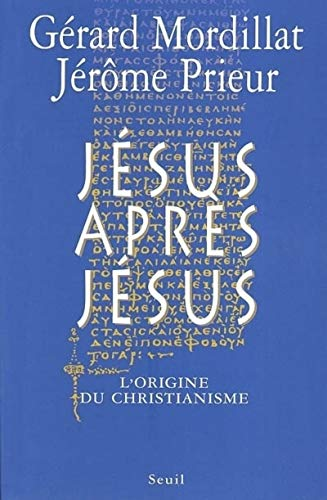 Jésus après Jésus: l'origine du christianisme