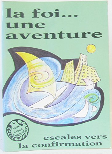 La Foi une aventure: Escales vers la Confirmation