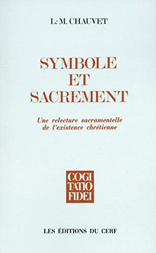 Symbole et sacrement: une relecture sacramentelle de l'existence chrétienne