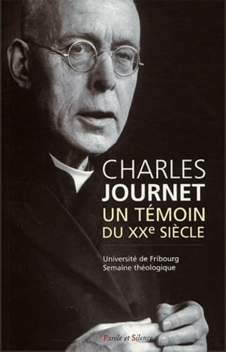 Charles Journet : un témoin du XXème siècle : Actes de la semaine théologique de l'Université de Fribourg Faculté de théologie 8-12 avril 2002