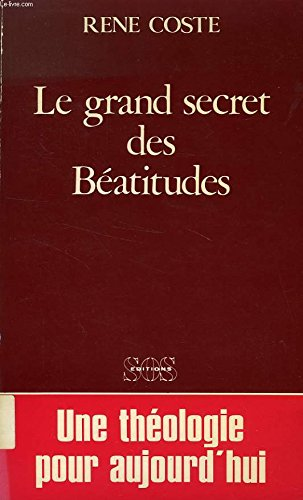 Le Grand secret des Béatitudes : Une théologie et une spiritualité pour aujourd'hui