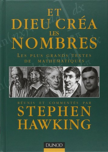 Et Dieu créa les nombres : Les plus grands textes de mathématiques réunis et commentés par Stephen Hawking