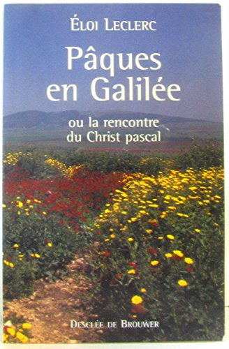 Pâques en Galilée: ou la rencontre du Christ pascal