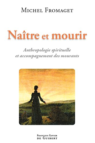 Naître et mourir : anthropologie spirituelle et accompagnement des mourants