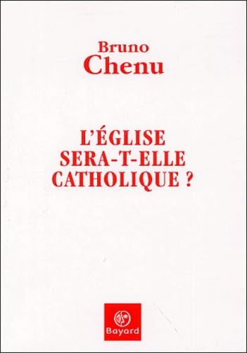 L'Eglise sera-t-elle catholique