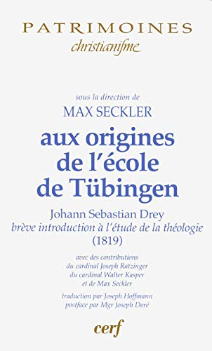 Aux origines de l'école de Tübingen : Johann Sebastian Drey : Brève introduction à l'étude de la théologie (1819) avec des contributions du cardinal Joseph Ratzinger, du cardinal Kasper et de Max Seckler