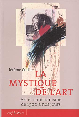 La Mystique de l'art : Art et christianisme de 1900 à nos jours