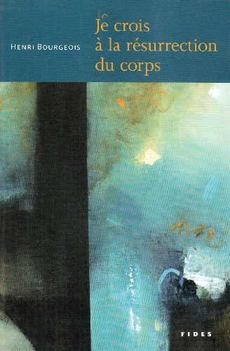 Je crois à la résurrection du corps