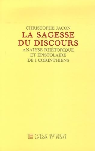 La Sagesse du discours : Analyse rhétorique et épistolaire de 1 Corinthiens