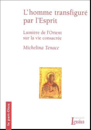 L'homme transfiguré par l'Esprit : Lumière de l'Orient sur la vie consacrée