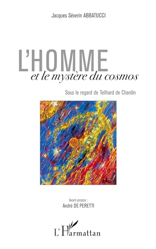L'homme et le mystère du cosmos : Sous le regard de Teilhard de Chardin