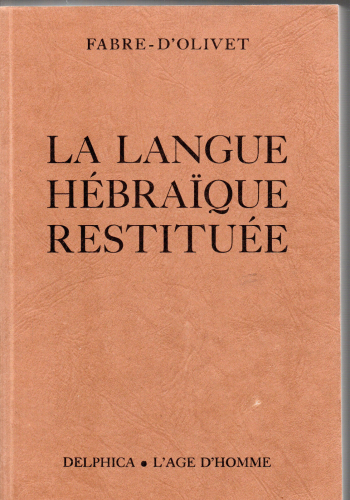La Langue hébraïque restituée suivie du manuscrit (fax-simile) de Fabre-d'Olivet intitulé : Théodoxie universelle