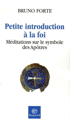 Petite introduction à la foi : Méditations sur le Symbole des Apôtres