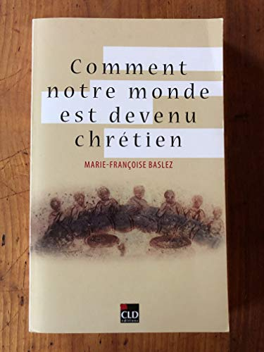Comment notre monde est devenu chrétien