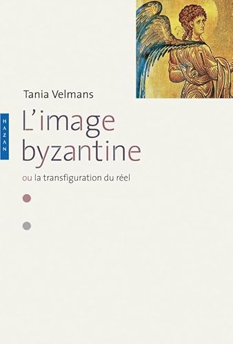 L'Image byzantine : ou la transfiguration du réel