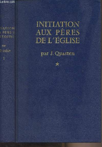 Initiation aux Pères de l'Eglise : Tome 1