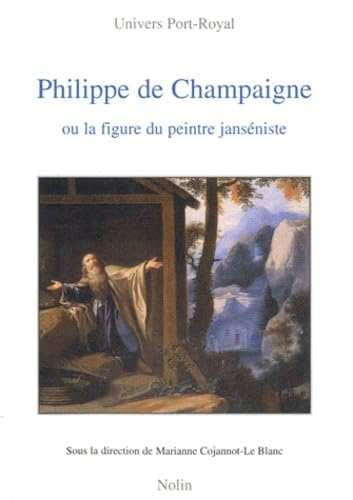 Philippe de Champaigne ou la figure du peintre janséniste : Lecture critique des rapports entre Port-Royal et les arts