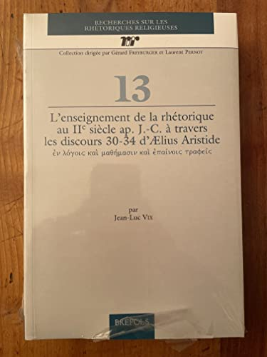 L'enseignement de la rhétorique au IIe siècle après J.-C. à travers les discours 30-34 d'Ælius Aristide