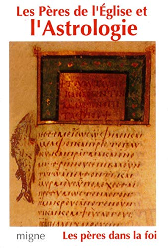 Les Pères de l'Eglise et l'astrologie : Origène, Méthode, Basile, Grégoire de Nysse. Diodore, Procope de Gaza, Jean Philipon